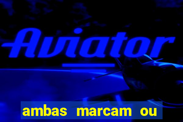 ambas marcam ou mais de 2.5 bet365